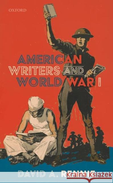 American Writers and World War I David A. Rennie 9780198858812