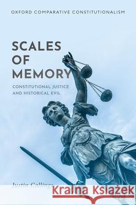 Scales of Memory: Constitutional Justice and Historical Evil Collings, Justin 9780198858850