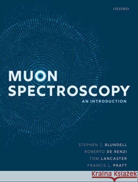 Muon Spectroscopy: An Introduction Stephen J. Blundell Roberto d Tom Lancaster 9780198858959 Oxford University Press, USA