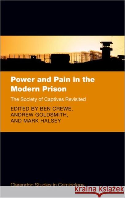 Power and Pain in the Modern Prison: The Society of Captives Revisited Ben Crewe Andrew Goldsmith Mark Halsey 9780198859338