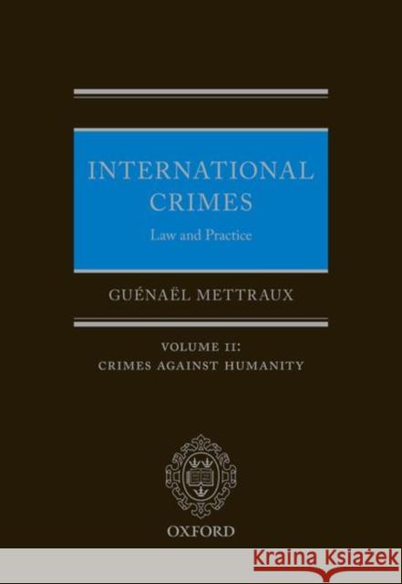 International Crimes: Law and Practice: Volume II: Crimes Against Humanity Guenael Mettraux 9780198860099