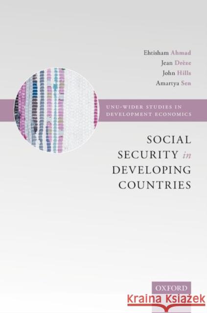 Social Security in Developing Countries Ehtisham Ahmad Jean Dreze John Hills 9780198860150