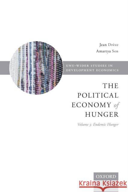 Political Economy of Hunger Volume 3: Endemic Hunger Drèze, Jean 9780198860198 Oxford University Press, USA