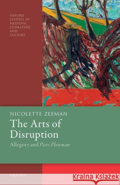 The Arts of Disruption: Allegory and Piers Plowman Nicolette Zeeman (Professor of Medieval    9780198860242 Oxford University Press