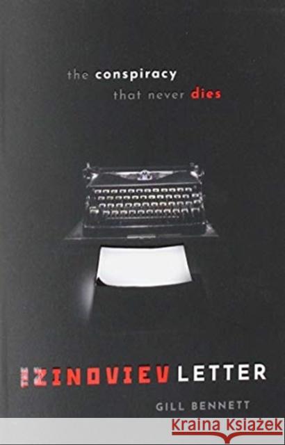 The Zinoviev Letter: The Conspiracy that Never Dies Gill Bennett (Former Chief Historian of    9780198860280 Oxford University Press