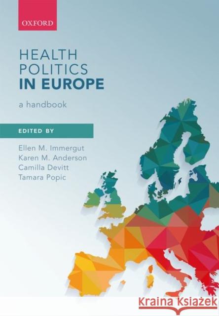 Health Politics in Europe: A Handbook Ellen M. Immergut (Chair in Political Sc Karen M. Anderson (Associate Professor o Camilla Devitt (Assistant AssistantPro 9780198860525