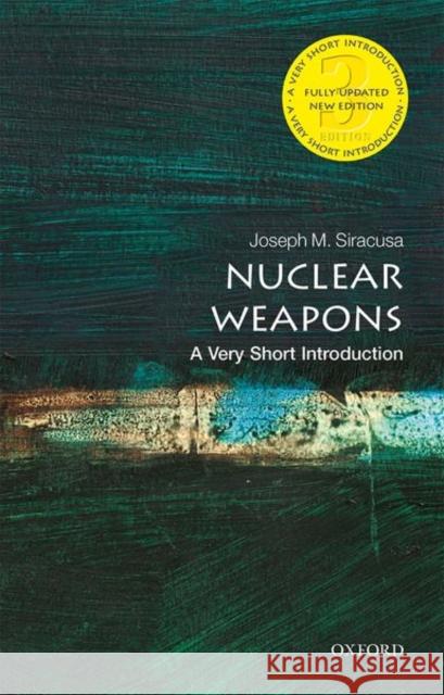 Nuclear Weapons: A Very Short Introduction Joseph Siracusa 9780198860532