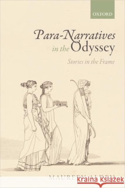 Para-Narratives in the Odyssey: Stories in the Frame Maureen Alden 9780198860570