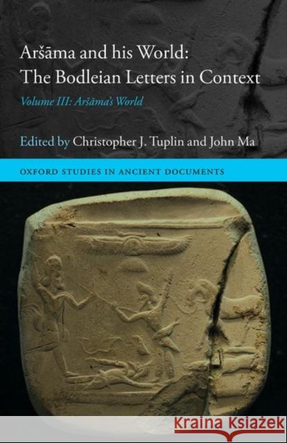 Arsāma and His World: The Bodleian Letters in Context: Volume III: Arsāma's World Tuplin, Christopher J. 9780198860716 Oxford University Press, USA