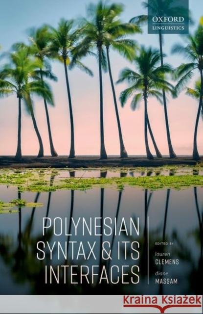 Polynesian Syntax and Its Interfaces Lauren Clemens Diane Massam 9780198860839