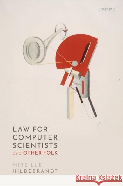 Law for Computer Scientists and Other Folk Mireille Hildebrandt (Research Professor   9780198860884 Oxford University Press