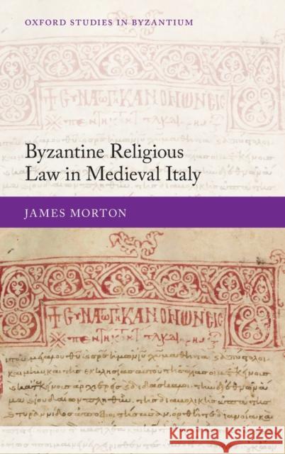 Byzantine Religious Law in Medieval Italy James Morton 9780198861140 Oxford University Press, USA