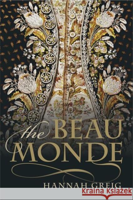 The Beau Monde: Fashionable Society in Georgian London Hannah Greig 9780198861188 Oxford University Press, USA