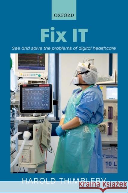 Fix It: See and Solve the Problems of Digital Healthcare Thimbleby, Harold 9780198861270
