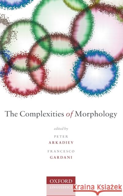 The Complexities of Morphology Peter Arkadiev Francesco Gardani 9780198861287 Oxford University Press, USA
