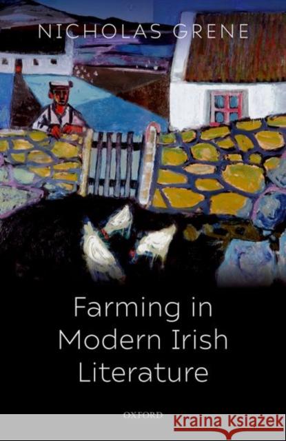 Farming in Modern Irish Literature Nicholas Grene 9780198861294 Oxford University Press, USA