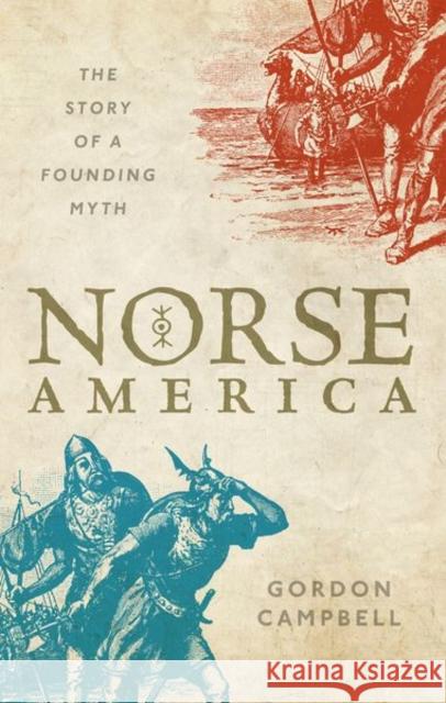 Norse America: The Story of a Founding Myth Gordon Campbell 9780198861553