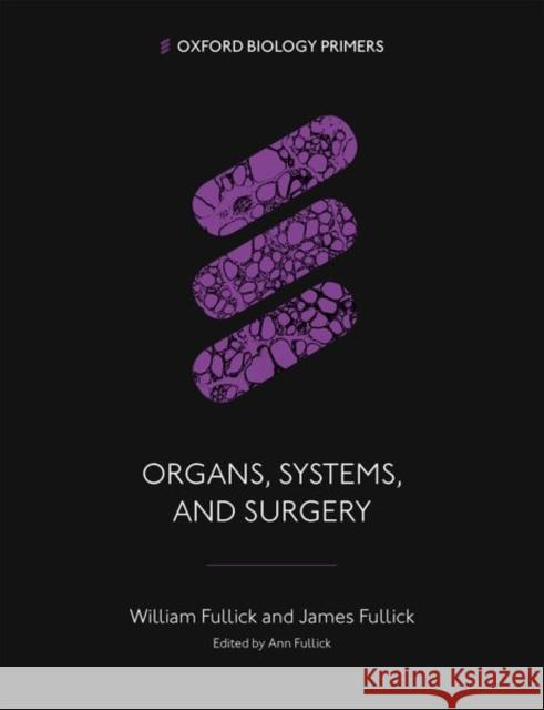 Organs, Systems, and Surgery James (Anaesthetist) Fullick 9780198861874