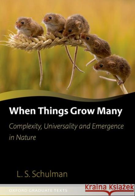 When Things Grow Many: Complexity, Universality and Emergence in Nature Schulman, Lawrence 9780198861881