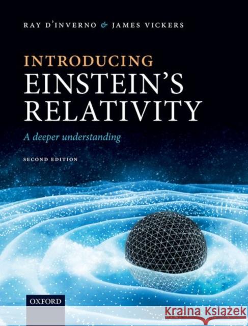 Introducing Einstein's Relativity: A Deeper Understanding Ray D'Inverno James Vickers 9780198862024 Oxford University Press
