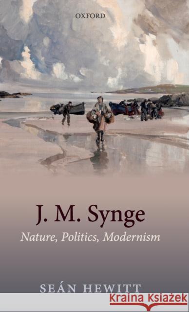 J. M. Synge: Nature, Politics, Modernism Hewitt, Seán 9780198862093