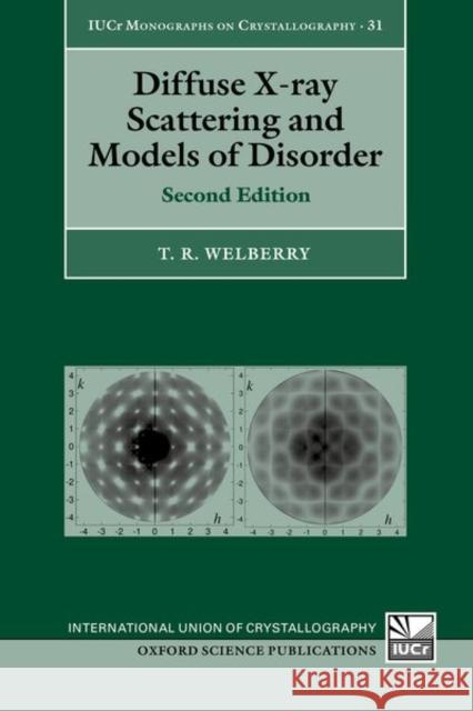 Diffuse X-Ray Scattering and Models of Disorder Welberry, T. R. 9780198862482 Oxford University Press