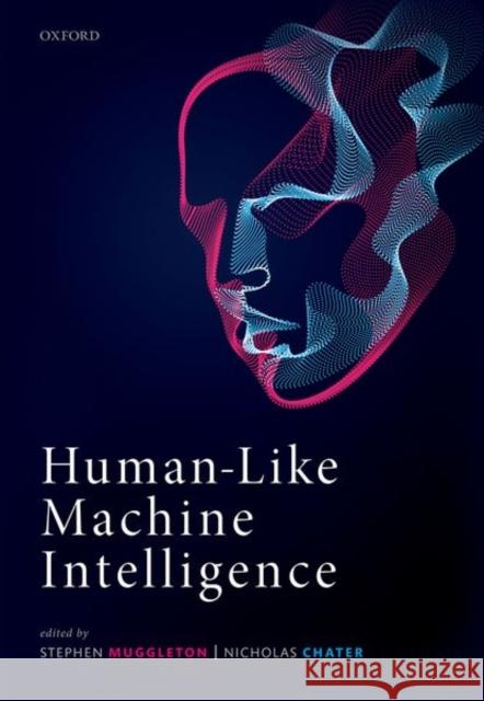Human-Like Machine Intelligence Stephen Muggleton Nicholas Chater 9780198862536 Oxford University Press, USA
