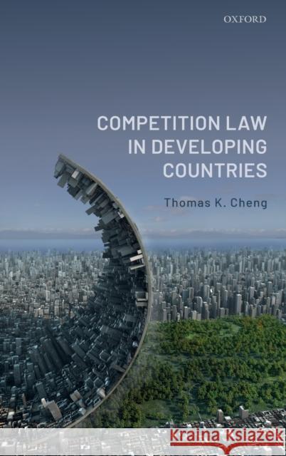 Competition Law in Developing Countries Thomas K. Cheng 9780198862697 Oxford University Press, USA