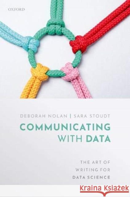 Communicating with Data: The Art of Writing for Data Science Deborah Nolan Sara Stoudt 9780198862741 Oxford University Press, USA