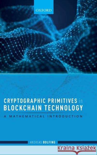 Cryptographic Primitives in Blockchain Technology: A Mathematical Introduction Andreas Bolfing 9780198862840 Oxford University Press, USA