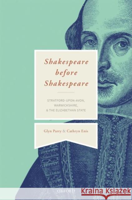 Shakespeare Before Shakespeare: Stratford-Upon-Avon, Warwickshire, and the Elizabethan State Parry, Glyn 9780198862918 Oxford University Press