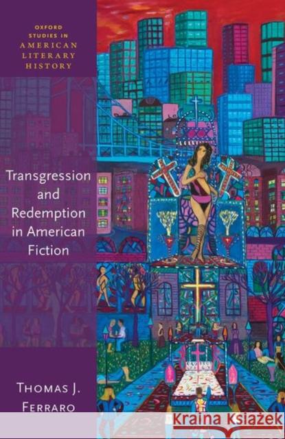 Transgression & Redemption in American Fiction Thomas J. Ferraro 9780198863052 Oxford University Press, USA