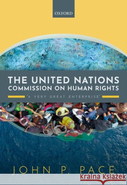 The United Nations Commission on Human Rights: 'A Very Great Enterprise' Pace, John P. 9780198863151 Oxford University Press, USA