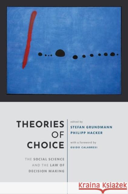 Theories of Choice: The Social Science and the Law of Decision Making Grundmann, Stefan 9780198863175