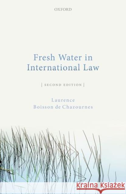 Fresh Water in International Law 2nd Edition Boisson de Chazournes, Laurence 9780198863427