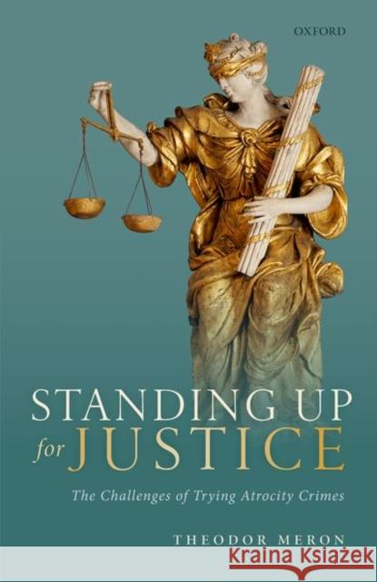 Standing Up for Justice: The Challenges of Trying Atrocity Crimes Theodor Meron 9780198863434 Oxford University Press, USA