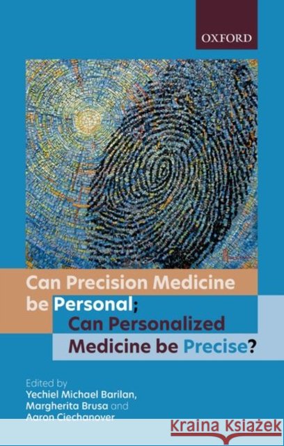 Can Precision Medicine Be Personal; Can Personalized Medicine Be Precise? Barilan, Y. Michael 9780198863465 Oxford University Press