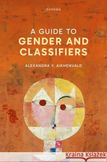 A Guide to Gender and Classifiers Alexandra Y. (Professor, Jawun Centre, Professor, Jawun Centre, Central Queensland University) Aikhenvald 9780198863601