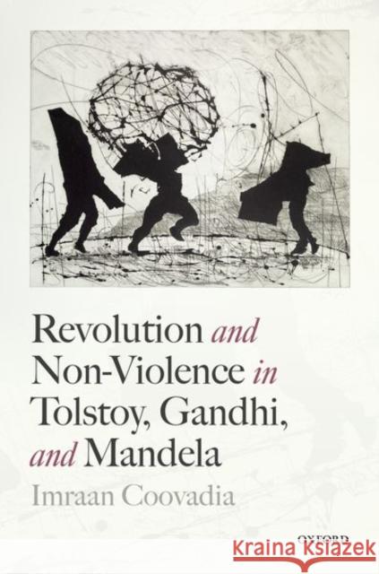 Revolution and Non-Violence in Tolstoy, Gandhi, and Mandela Imraan Coovadia 9780198863694 Oxford University Press, USA