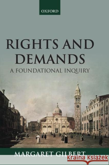 Rights and Demands: A Foundational Inquiry Margaret Gilbert 9780198863892 Oxford University Press, USA