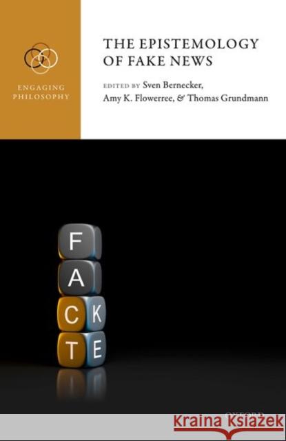 The Epistemology of Fake News Sven Bernecker Amy K. Flowerree Thomas Grundmann 9780198863977