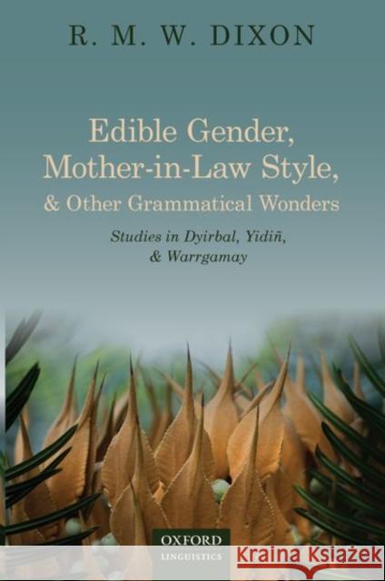Edible Gender, Mother-In-Law Style, and Other Grammatical Wonders: Studies in Dyirbal, Yidi R. M. W. Dixon 9780198864202 
