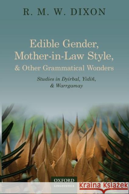Edible Gender, Mother-In-Law Style, and Other Grammatical Wonders: Studies in Dyirbal, Yidiñ, and Warrgamay Dixon, R. M. W. 9780198864202 Oxford University Press, USA