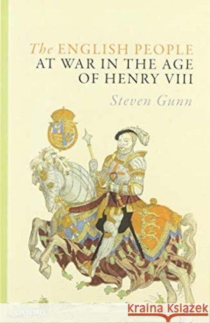 The English People at War in the Age of Henry VIII Steven Gunn 9780198864219 Oxford University Press, USA