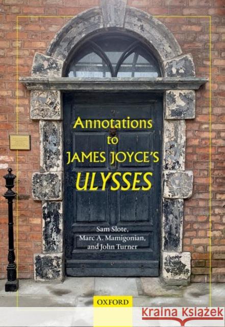 Annotations to James Joyce's Ulysses John (Content Editor, Royal Bank of Canada) Turner 9780198864585 Oxford University Press