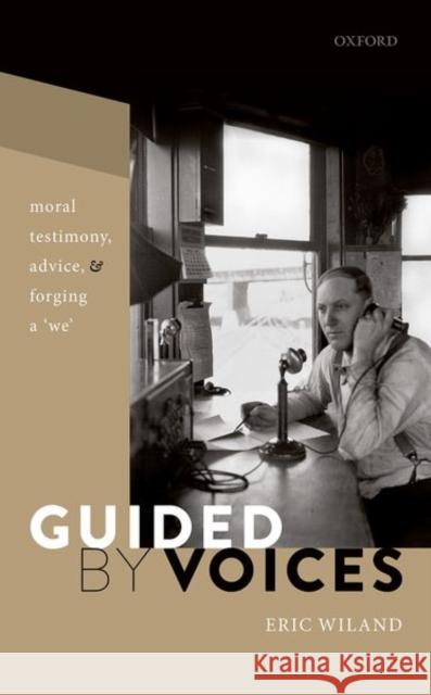 Guided by Voices: Moral Testimony, Advice, and Forging a 'We' Wiland, Eric 9780198864790