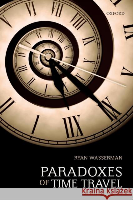 Paradoxes of Time Travel Ryan Wasserman (Western Washington Unive   9780198865209