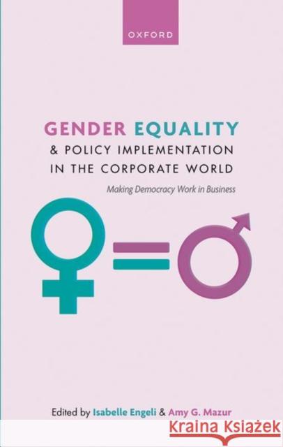 Gender Equality and Policy Implementation in the Corporate World: Making Democracy Work in Business Engeli, Isabelle 9780198865216