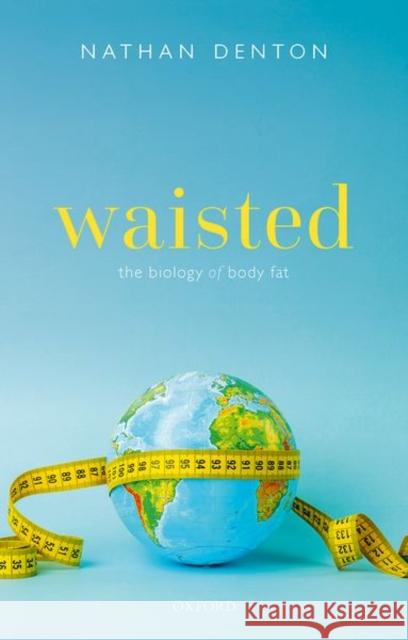 Waisted: The Biology of Body Fat Denton, Nathan 9780198865278 Oxford University Press