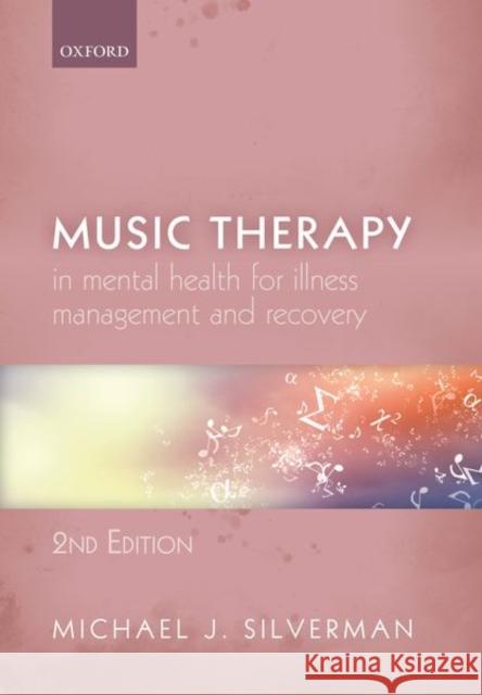 Music Therapy in Mental Health for Illness Management and Recovery Silverman, Michael 9780198865285